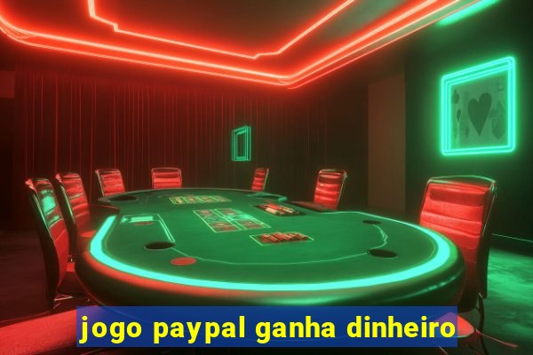 jogo paypal ganha dinheiro